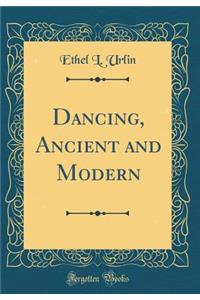 Dancing, Ancient and Modern (Classic Reprint)