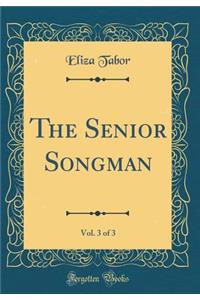 The Senior Songman, Vol. 3 of 3 (Classic Reprint)