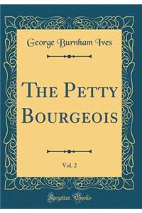 The Petty Bourgeois, Vol. 2 (Classic Reprint)