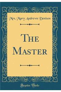 The Master (Classic Reprint)