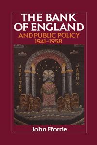 Bank of England and Public Policy, 1941 1958