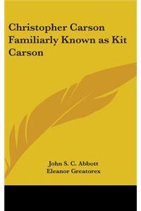 Christopher Carson Familiarly Known as Kit Carson