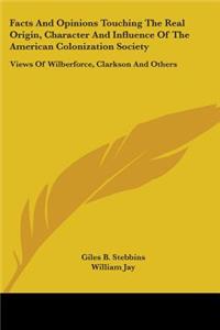 Facts And Opinions Touching The Real Origin, Character And Influence Of The American Colonization Society