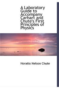 A Laboratory Guide to Accompany Carhart and Chute's First Principles of Physics