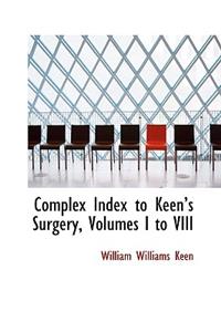 Complex Index to Keen's Surgery, Volumes I to VIII