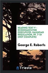 Reading text V - Economics for Executives. Railroad regulation, pp. 7-51 (not complete)