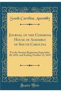 Journal of the Commons House of Assembly of South Carolina: For the Session Beginning September 20, 1692, and Ending October 15, 1692 (Classic Reprint)
