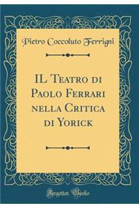 Il Teatro Di Paolo Ferrari Nella Critica Di Yorick (Classic Reprint)