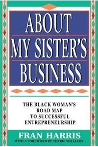 About My Sister's Business: The Black Woman's Road Map to Successful Entrepreneurship