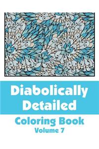Diabolically Detailed Coloring Book (Volume 7)