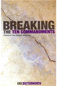 Breaking the Ten Commandments: Discover the Deeper Meaning