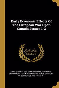 Early Economic Effects Of The European War Upon Canada, Issues 1-2