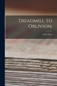 Treadmill to Oblivion;