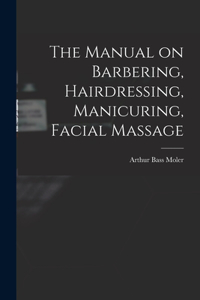 Manual on Barbering, Hairdressing, Manicuring, Facial Massage