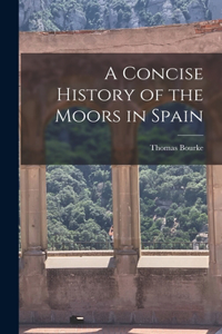 Concise History of the Moors in Spain