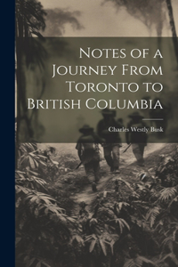 Notes of a Journey From Toronto to British Columbia