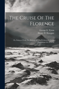 Cruise Of The Florence; Or, Extracts From The Journal Of The Preliminary Arctic Expedition Of 1877-'78