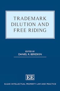 Trademark Dilution and Free Riding (Elgar Intellectual Property Law and Practice series)