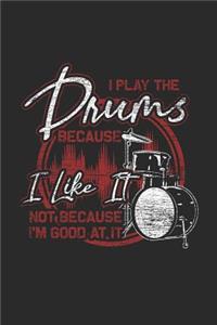 I Play The Drums Because I like It