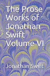 The Prose Works of Jonathan Swift Volume VI