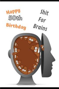 Happy 50th Birthday Shit For Brains