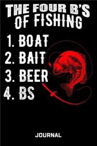 The Four B's Of Fishing 1. Boat 2. Bait 3. Beer 4. Bs Journal