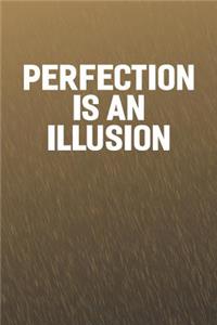 Perfection Is An Illusion