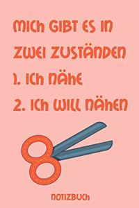 Mich gibt es in zwei Zuständen: 1.Ich nähe 2. ich will nähen Notizbuch: Liniertes Notizbuch, Journal, Tagebuch, Organizer, Planer