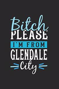 Bitch Please I'm From Glendale City