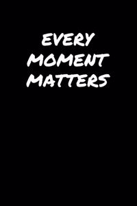 Every Moment Matters