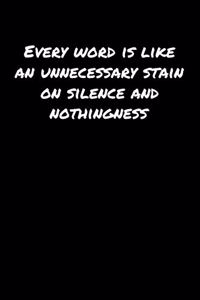 Every Word Is Like An Unnecessary Stain On Silence and Nothingness