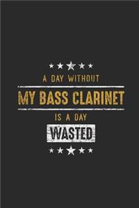 A Day Without My Bass Clarinet Is A Day Wasted