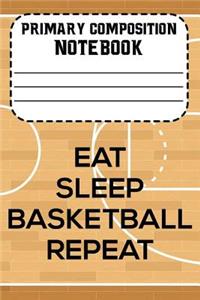 Primary Composition Notebook Eat Sleep Basketball Repeat