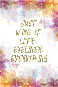 Just Wing It, Life, Eyeliner, Everything