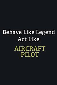 Behave like Legend Act Like Aircraft pilot