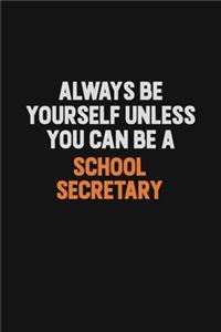 Always Be Yourself Unless You Can Be A School Secretary