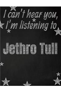I can't hear you, I'm listening to Jethro Tull creative writing lined notebook