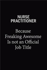 Nurse Practitioner Because Freaking Awesome Is Not An Official Job Title