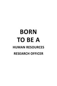 Born To Be A Human Resources Research Officer