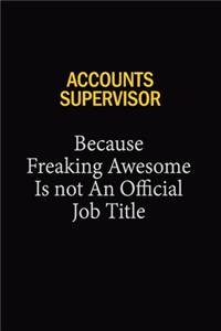 Accounts Supervisor Because Freaking Awesome Is Not An Official Job Title