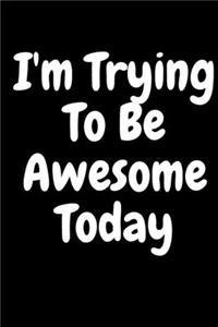 I'm Trying to Be Awesome Today