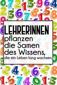 Lehrerinnen pflanzen die Samen des Wissens, die ein Leben lang wachsen.