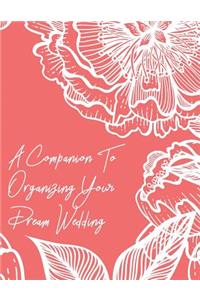 A Companion To Organizing Your Dream Wedding