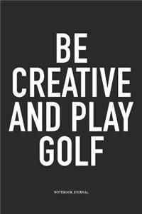 Be Creative and Play Golf