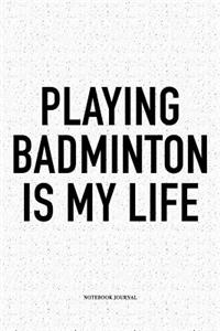 Playing Badminton Is My Life