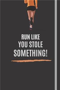 Run Like You Stole Something!