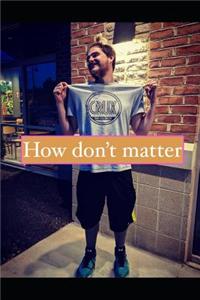 How don't matter