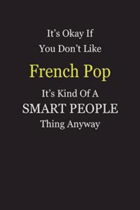 It's Okay If You Don't Like French Pop It's Kind Of A Smart People Thing Anyway