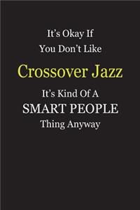 It's Okay If You Don't Like Crossover Jazz It's Kind Of A Smart People Thing Anyway