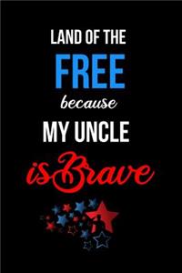 Land of the Free Because my Uncle is Brave